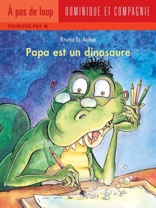 Title details for Papa est un dinosaure by Bruno St-Aubin - Available